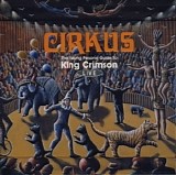 King Crimson - Cirkus: The Young Persons' Guide To King Crimson Live