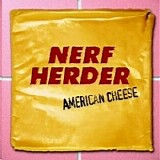 Nerf Herder - American Cheese