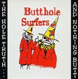 Butthole Surfers - The Hole Truth...And Nothing Butt!