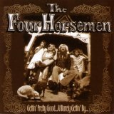 The Four Horsemen - Gettin' Pretty Good... At Barely Gettin' By