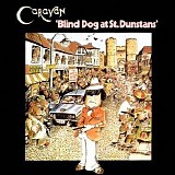 Caravan - Blind Dog At St.Dunstan's