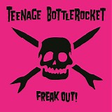 Teenage Bottlerocket - Freak Out!