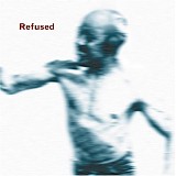 Refused - Songs to Fan the Flames of Discontent