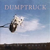 Dumptruck - For The Country