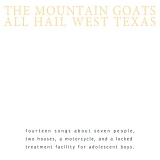 The Mountain Goats - All Hail West Texas