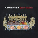 Adam Franklin - Spent Bullets