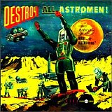 Man or Astro-Man? - Destroy All Astromen!!