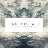 Pacific Air - Stop Talking