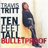 Travis Tritt - Ten feet tall and bulletproof
