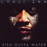 Chali 2na - Fish Outta Water
