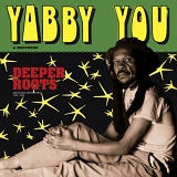 Yabby You - Deeper Roots (Dub Plates And Rarities 1976-1978)