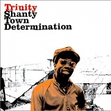 Trinity - Shanty Town Determination