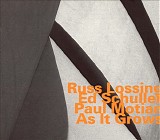 Russ Lossing, Ed Schuller & Paul Motian - As It Grows