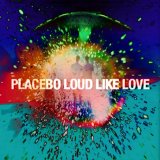 Placebo - Loud Like Love