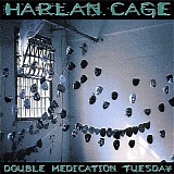 Harlan Cage - Double Medication Tuesday