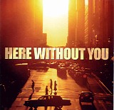Here Without You - Here Without You