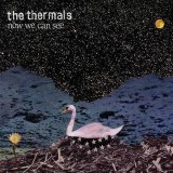 The Thermals - Now We Can See