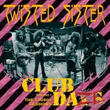 Twisted Sister - Club Daze, Studio Sessions