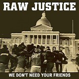Raw Justice - We Don't Need Your Friends