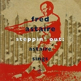 Fred Astaire - Steppin' Out: Astaire Sings