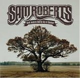 Sam Roberts - We Were Born In A Flame