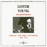 Lester Young, Benny Goodman Orchestra, Kansas City Six, Teddy Wilson And His Orc - The Quintessence (Chicago-New York-Los Angeles) (1936-1944)