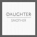 Daughter - Smother