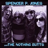 Spencer P. Jones and The Nothing Butts - Spencer P. Jones and The Nothing Butts