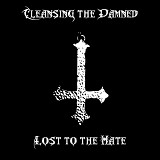 Cleansing The Damned - Lost to the Hate