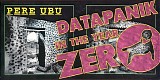 Pere Ubu - Datapanik In The Year Zero