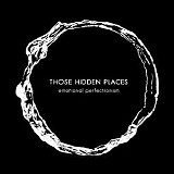 Those Hidden Places - emotional perfectionism