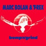Marc Bolan & T.Rex - Bump 'n' Grind