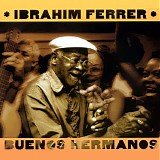Ibrahim Ferrer - Buenos Hermanos