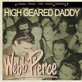 Pierce, Webb (Webb Pierce) - High Geared Daddy - Gonna Shake This Shack Tonight