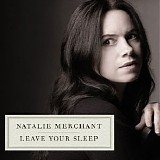 Natalie Merchant - Leave Your Sleep