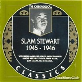 Slam Stewart Trio, Slam Stewart Quartet & Slam Stewart Quintet - Slam Stewart Classics 1945 - 1946