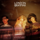 London Grammer - If you wait