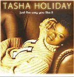 Tasha Holiday - Just The Way You Like It