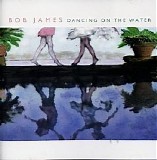 Bob James - Dancing on the Water