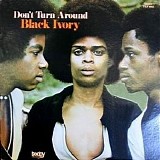 Black Ivory - Don't Turn Around