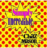 Chaz Mason - Simply Incredible (Deluxe Edition)