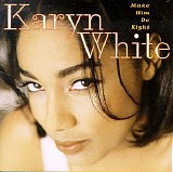 Karyn White - Make Him Do Right