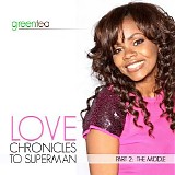 Green Tea - Love Chronicles to Superman Part 2 - the Middle