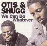 Otis & Shugg - We Can Do Whatever