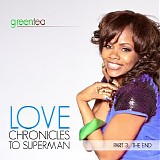 Green Tea - Love Chronicles to Superman Part 3 - the End