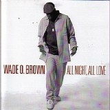 Wade O. Brown - All Night, All Love
