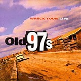 Old 97's - Wreck Your Life