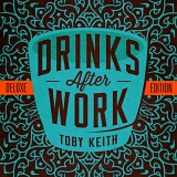 Toby Keith - Drinks After Work [Deluxe Edition]