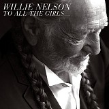 Willie Nelson - To All The Girls...