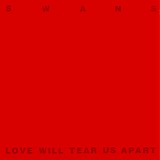 Swans - Love Will Tear Us Apart